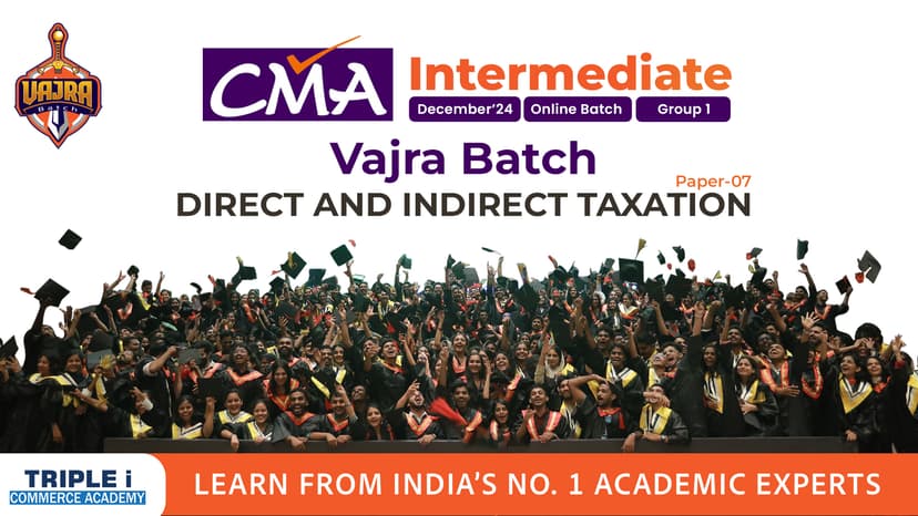 CMA Inter -   Vajra Batch - Direct And Indirect Taxation